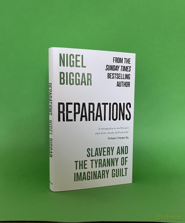 Reparations: Slavery and the Tyranny of Imaginary Guilt - Nigel Biggar [KSIĄŻKA]