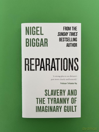 Reparations: Slavery and the Tyranny of Imaginary Guilt - Nigel Biggar [KSIĄŻKA]