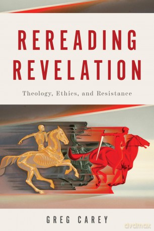 Rereading Revelation: Theology, Ethics, and Resistance - Greg Carey [KSIĄŻKA]