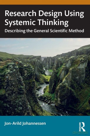 Research Design Using Systemic Thinking: Describing the General Scientific Method - Jon-Arild Johannessen [KSIĄŻKA]