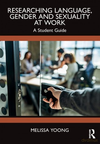 Researching Language, Gender and Sexuality at Work: A Student Guide - Melissa Yoong [KSIĄŻKA]