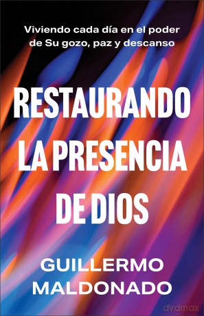 Restaurando la presencia de Dios: Viviendo cada día en el poder de Su gozo, paz y descanso - Guillermo Maldonado [KSIĄŻKA]