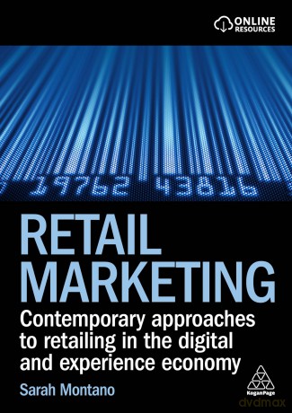 Retail Marketing: Contemporary Approaches to Retailing in the Digital and Experience Economy - Sarah Montano [KSIĄŻKA]
