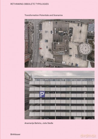 Rethinking Obsolete Typologies: Transformation Potentials and Scenarios - Anamarija Batista [KSIĄŻKA]