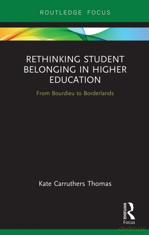 Rethinking Student Belonging in Higher Education: From Bourdieu to Borderlands - Kate Carruthers Thomas [KSIĄŻKA]