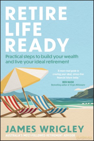 Retire Life Ready: Practical Steps to Build Your Wealth and Live Your Ideal Retirement - James Wrigley [KSIĄŻKA]