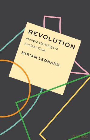 Revolution: Modern Uprisings in Ancient Time (Critical Antiquities) - Miriam Leonard [KSIĄŻKA]