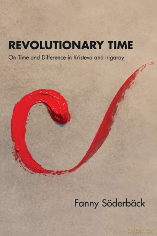 Revolutionary Time: On Time and Difference in Kristeva and Irigaray - Fanny Soderback [KSIĄŻKA]