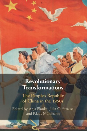 Revolutionary Transformations: The People's Republic of China in the 1950s - Anja Blanke [KSIĄŻKA]