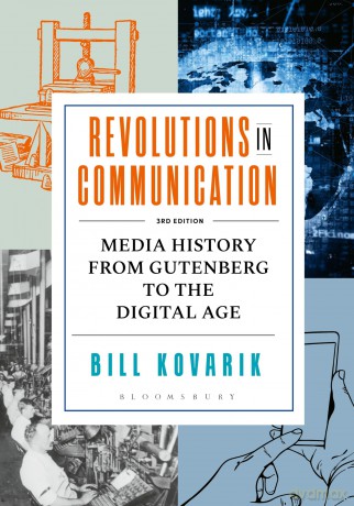 Revolutions in Communication: Media History from Gutenberg to the Digital Age - Bill Kovarik [KSIĄŻKA]