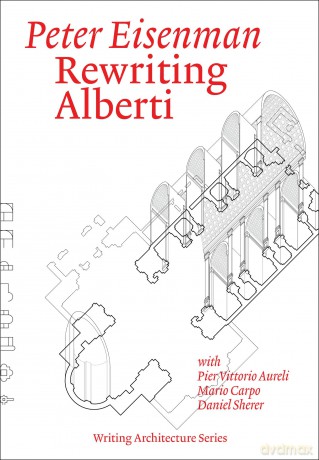 Rewriting Alberti (Writing Architecture) - Peter Eisenman [KSIĄŻKA]
