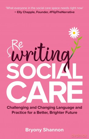 Rewriting Social Care: Challenging and Changing Language and Practice for a Better, Brighter Future - Bryony Shannon [KSIĄŻKA]