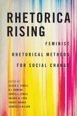 Rhetorica Rising: Feminist Rhetorical Methods for Social Change (Movement Rhetoric Rhetoric's Movements) - Eileen E. Schell [KSIĄŻKA]