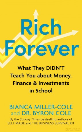 Rich Forever: What They Didn't Teach You about Money, Finance and Investments in School - Bianca Miller-Cole [KSIĄŻKA]
