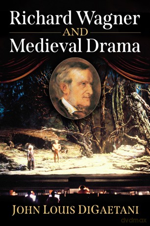 Richard Wagner and Medieval Drama - John Louis DiGaetani [KSIĄŻKA]