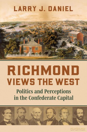 Richmond Views the West: Politics and Perceptions in the Confederate Capital - Larry Daniel [KSIĄŻKA]