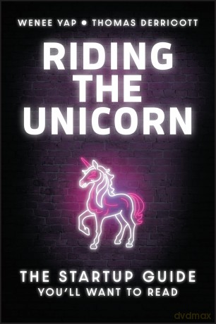 Riding the Unicorn: The Startup Guide You'll Want to Read - Wenee Yap [KSIĄŻKA]