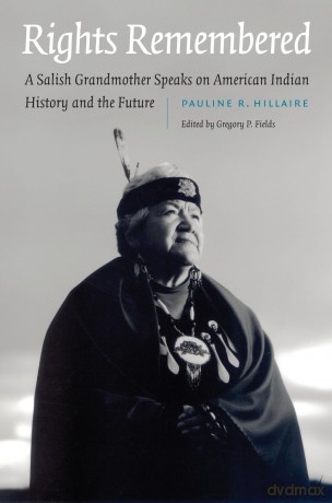 Rights Remembered: A Salish Grandmother Speaks on American Indian History and the Future (American Indian Lives) - Pauline R. Hillaire [KSIĄŻKA]