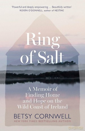 Ring of Salt: Finding home and hope on the Wild Coast of Ireland: Finding home and hope on the Wild Coast of Ireland - Betsy Cornwell [KSIĄŻKA]