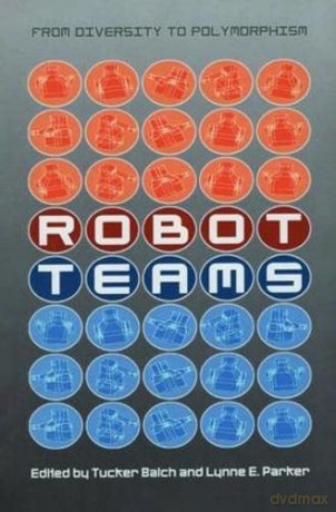 Robot Teams: From Diversity to Polymorphism - Tucker Balch [KSIĄŻKA]