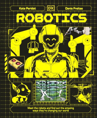 Robotics: Meet the Robots and Find Out the Amazing Ways They're Changing Our World (Adventures in Tech) - Kate Peridot [KSIĄŻKA]