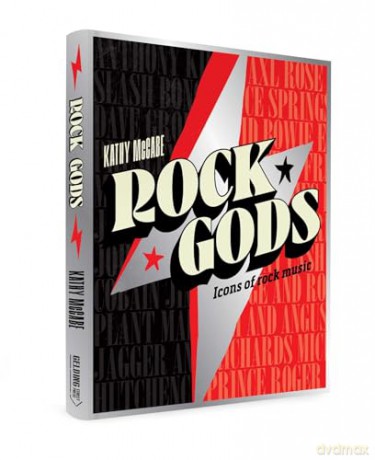Rock Gods: The greatest showmen and most influential songwriters of the rock era - Kathy McCabe [KSIĄŻKA]