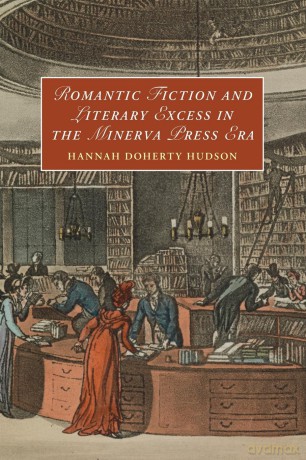 Romantic Fiction and Literary Excess in the Minerva Press Era (Cambridge Studies in Romanticism, Series Number 142) - Hannah Doherty Hudson [KSIĄŻKA]