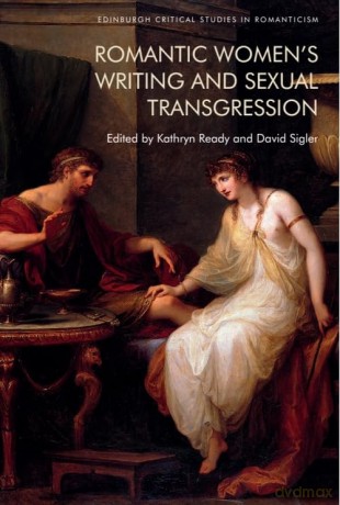 Romantic Women's Writing and Sexual Transgression (Edinburgh Critical Studies in Romanticism) - Kathryn Ready [KSIĄŻKA]