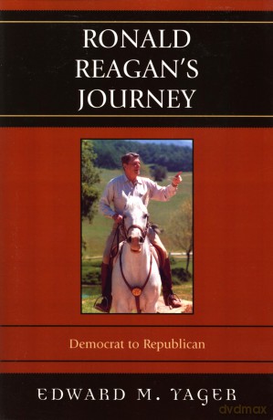 Ronald Reagan's Journey: Democrat to Republican - Edward Yager [KSIĄŻKA]