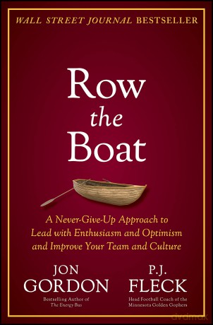 Row the Boat: A Never-Give-Up Approach to Lead with Enthusiasm and Optimism and Improve Your Team and Culture (Jon Gordon) - Jon Gordon [KSIĄŻKA]