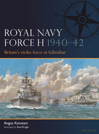 Royal Navy Force H 1940-42: Britain's strike force at Gibraltar: 14 (Fleet) - Angus Konstam [KSIĄŻKA]