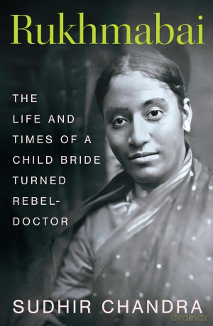 Rukhmabai: The Life and Times of a Child Bride Turned Rebel-Doctor - Sudhir Chandra [KSIĄŻKA]