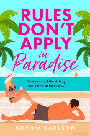 Rules Don't Apply in Paradise: A brand new fake dating destination romcom to fall in love with in 2026! - Sophia Karlson [KSIĄŻKA]