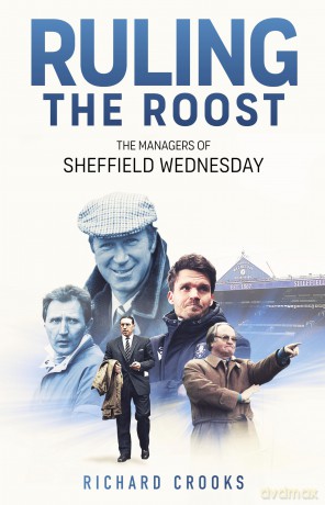 Ruling the Roost: The Managers of Sheffield Wednesday - Richard Crooks [KSIĄŻKA]