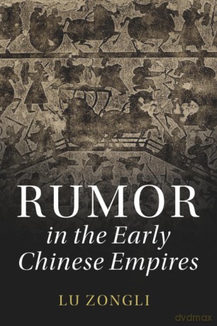 Rumor in the Early Chinese Empires (The Cambridge China Library) - Zongli Lu [KSIĄŻKA]