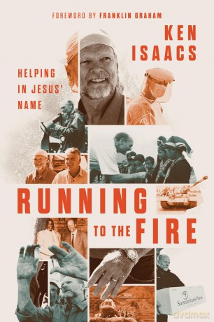 Running to the Fire: Helping in Jesus' Name - Ken Isaacs [KSIĄŻKA]