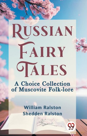 Russian Fairy Tales a Choice Collection of Muscovite Folk-Lore - William Ralston Shedden Ralston [KSIĄŻKA]