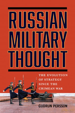 Russian Military Thought: The Evolution of Strategy Since the Crimean War - Gudrun Persson [KSIĄŻKA]