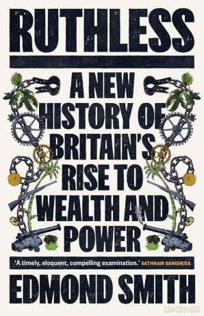 Ruthless: A New History of Britain's Rise to Wealth and Power, 1660-1800 - Edmond Smith [KSIĄŻKA]
