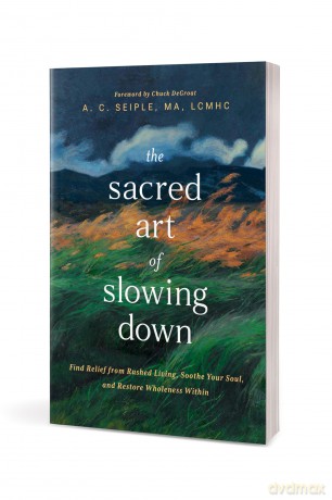 Sacred Art of Slowing Down, The: Find Relief from Rushed Living, Soothe Your Soul, and Restore Wholeness Within - A. C. Seiple [KSIĄŻKA]