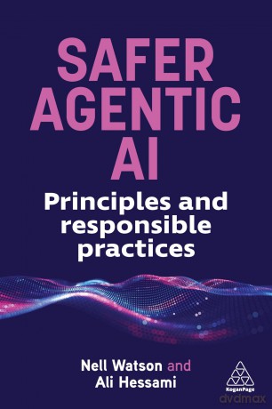 Safer Agentic AI: Principles and Responsible Practices - Nell Watson [KSIĄŻKA]