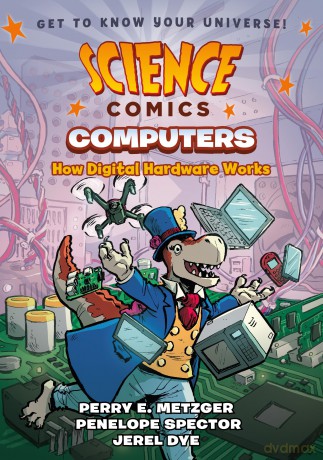 Science Comics: Computers: How Digital Hardware Works - Perry E. Metzger [KSIĄŻKA]