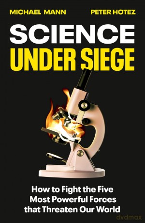 Science Under Siege: How to Fight the Five Most Powerful Forces that Threaten Our World - Michael Mann [KSIĄŻKA]