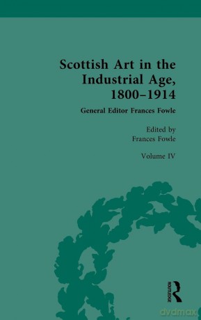Scottish Art in the Industrial Age, 1800-1914: Volume IV: Collecting, Philanthropy and the Art Market c.1800-1914 - Frances Fowle [KSIĄŻKA]