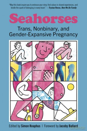 Seahorses: Trans, Nonbinary, and Gender-Expansive Pregnancy - Simon Knaphus [KSIĄŻKA]