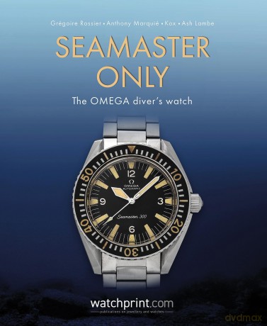 Seamaster Only: The OMEGA Diver's Watch (Only Watches) - Grégoire Rossier [KSIĄŻKA]