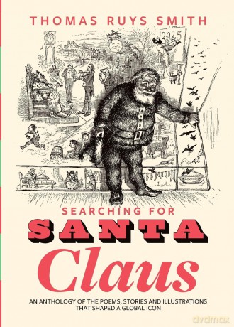 Searching for Santa Claus: An Anthology of the Poems, Stories and Illustrations That Shaped a Global Icon - Thomas Ruys Smith [KSIĄŻKA]