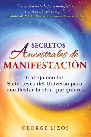Secretos ancestrales de manifestación: Trabaja con las Siete Leyes del Universo para manifestar la vida que quieres - George Lizos [KSIĄŻKA]