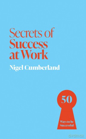 Secrets of Success at Work: 50 Ways to be Successful (Secrets of Success series) - Nigel Cumberland [KSIĄŻKA]