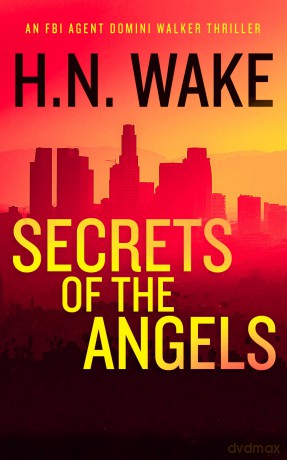 Secrets of the Angels: A Gripping FBI Crime Thriller: 3 (Dom Walker) - H.N. Wake [KSIĄŻKA]